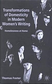 Transformations of Domesticity in Modern Womens Writing : Homelessness at Home (Hardcover)