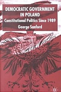 Democratic Government in Poland : Constitutional Politics Since 1989 (Hardcover)