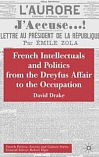 French Intellectuals And Politics From The Dreyfus Affair To The Occupation (Hardcover)