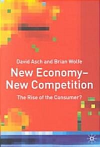 New Economy - New Competition: The Rise of the Consumer? (Hardcover, 2001)