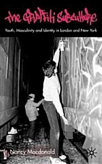 The Graffiti Subculture : Youth, Masculinity and Identity in London and New York (Hardcover)