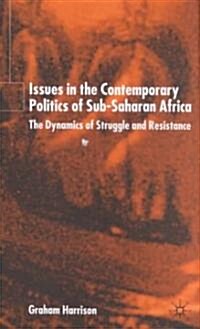 Issues in the Contemporary Politics of Sub-Saharan Africa : The Dynamics of Struggle and Resistance (Hardcover)