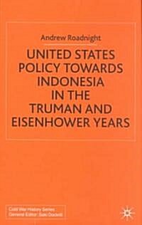 United States Policy Towards Indonesia in the Truman and Eisenhower Years (Hardcover)