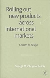 Rolling Out New Products Across International Markets : Causes of Delays (Hardcover)