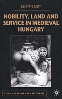 Nobility, Land and Service in Medieval Hungary (Hardcover)
