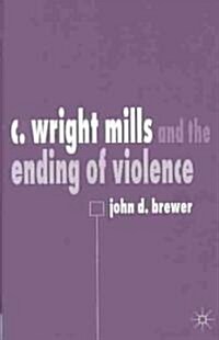 C. Wright Mills and the Ending of Violence (Hardcover)