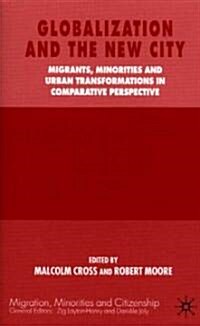 Globalization and the New City : Migrants, Minorities and Urban Transformations in Comparative Perspective (Hardcover)