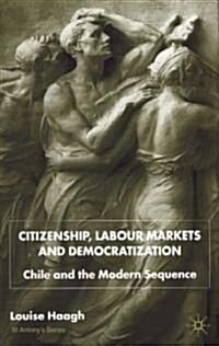 Citizenship, Labour Markets and Democratization : Chile and the Modern Sequence (Hardcover)