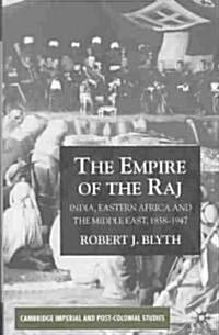 The Empire of the Raj : India, Eastern Africa and the Middle East, 1858-1947 (Hardcover)