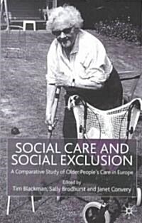 Social Care and Social Exclusion : A Comparative Study of Older Peoples Care in Europe (Hardcover)