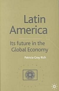 Latin America: Its Future in the Global Economy (Hardcover)