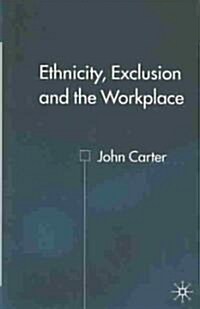 Ethnicity, Exclusion and the Workplace (Hardcover)