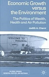 Economic Growth Versus the Environment : The Politics of Wealth, Health and Air Pollution (Hardcover)