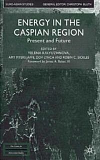 Energy in the Caspian Region : Present and Future (Hardcover)