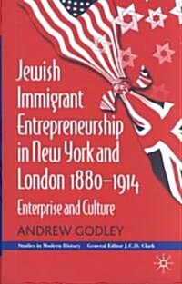 Jewish Immigrant Entrepreneurship in New York and London 1880-1914 : Enterprise and Culture (Hardcover)