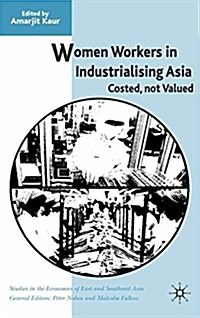 Women Workers in Industrialising Asia : Costed, Not Valued (Hardcover)