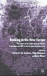 Banking in the New Europe : The Impact of the Single European Market Programme and EMU on the European Banking Sector (Hardcover)