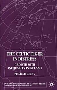 The Celtic Tiger in Distress : Growth with Inequality in Ireland (Hardcover)