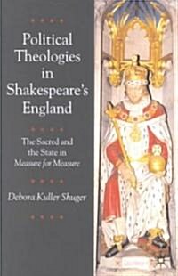 Political Theologies in Shakespeares England : The Sacred and the State in  Measure for Measure (Paperback)