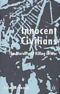 Innocent Civilians : The Morality of Killing in War (Hardcover)