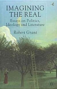 Imagining the Real : Essays on Politics, Ideology and Literature (Hardcover)