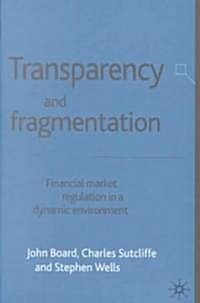 Transparency and Fragmentation : Financial Market Regulation in a Dynamic Environment (Hardcover)