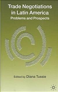 Trade Negotiations in Latin America : Problems and Prospects (Hardcover)