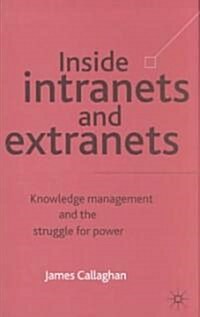 Inside Intranets and Extranets : Knowledge Management and the Struggle for Power (Hardcover)