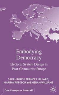 Embodying democracy : electoral system design in post-Communist Europe