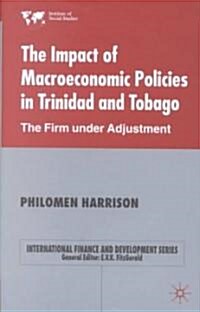 The Impact of Macroeconomics Policies in Trinidad and Tobago : The Firm Under Adjustment (Hardcover)