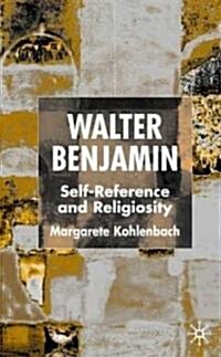 Walter Benjamin : Self-reference and Religiosity (Hardcover)
