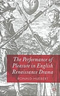 The Performance of Pleasure in English Renaissance Drama (Hardcover)