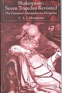 Shakespeare: Seven Tragedies Revisited : The Dramatist’s Manipulation of Response (Paperback, 2nd ed. 2002)