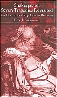 Shakespeare: Seven Tragedies Revisited : The Dramatists Manipulation of Response (Hardcover, 2nd ed. 2002)