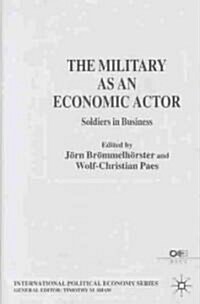 The Military as an Economic Actor : Soldiers in Business (Hardcover)