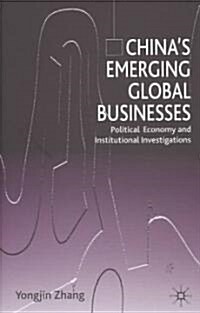 Chinas Emerging Global Businesses : Political Economy and Institutional Investigations (Hardcover)