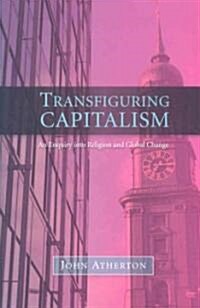 Transfiguring Capitalism : An Enquiry into Religion and Global Change (Paperback)