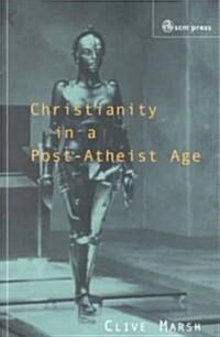 Christianity in a Post-Atheist Age (Paperback)