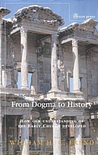 From Dogma to History : How Our Understanding of the Early Church Developed (Paperback)