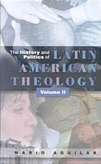 The History and Politics of Latin American Theology, Volume 2 (Paperback)