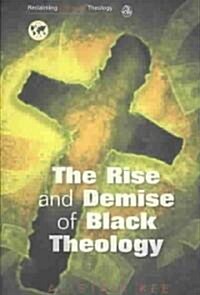 Rise and Demise of Black Theology (Paperback)