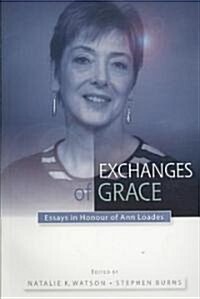 Exchanges of Grace : Essays in Honour of Ann Loades (Paperback)