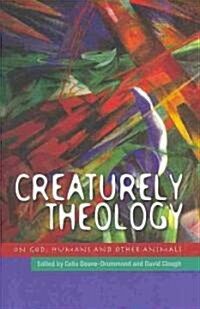Creaturely Theology : God, Humans and Other Animals (Paperback)