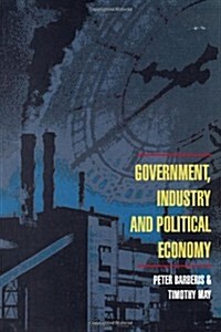 Government, Industry and Political Economy (Paperback)