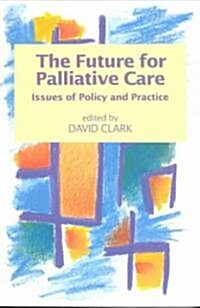 The Future for Palliative Care (Paperback)