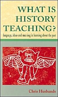WHAT IS HISTORY TEACHING? (Paperback)