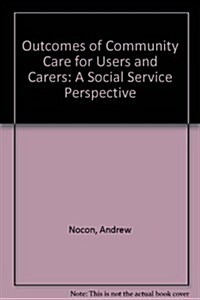 Outcomes of Community Care for Users and Carers (Hardcover)