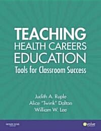 Teaching Health Careers Education: Tools for Classroom Success (Paperback)