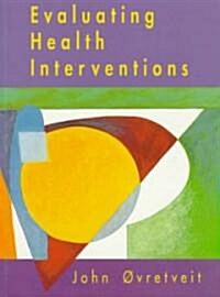 Evaluating Health Interventions : Introduction to Evaluation of Health Treatments, Services Policies and Organizational Interventions (Paperback)