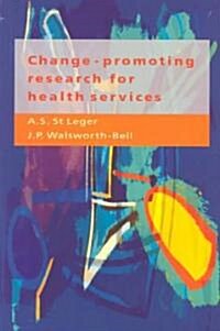 Change-Promoting Research for Health Services: A Guide for Research Managers, Research and Development Commissioners, and Researchers (Paperback)